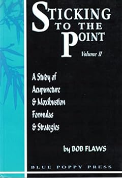 Paperback Sticking to the Point: A Study of Acupucture & Moxibustion Formulas & Strategies Book