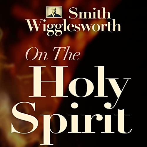 Amazon.com: Smith Wigglesworth on Manifesting the Power of God: Walking ...