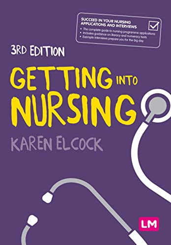 Getting into Nursing: A complete guide to applications, interviews and what it takes to be a nurse (Transforming Nursing Practice Series)