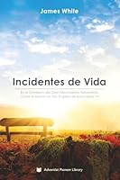 Incidentes de Vida: En el Contexto del Gran Movimiento Adventista, como lo Ilustran los Tres Ángeles de Apocalipsis 14. (Spanish Edition) 1614552045 Book Cover