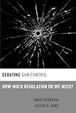 Debating Gun Control: How Much Regulation Do We Need? (Debating Ethics)