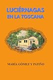 toscana italia  Luciérnagas en la Toscana: Del País Vasco a la Toscana: el viaje de una hija hacia los secretos de su madre y su legado emocional