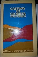 Gateway to Glorieta: A History of Las Vegas, New Mexico 0871085984 Book Cover
