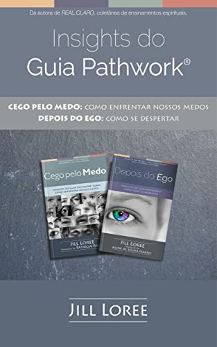 Insights do Guia Pathwork®: CEGO PELO MEDO: Como enfrentar nossos medos // DEPOIS DO EGO: Como se despertar