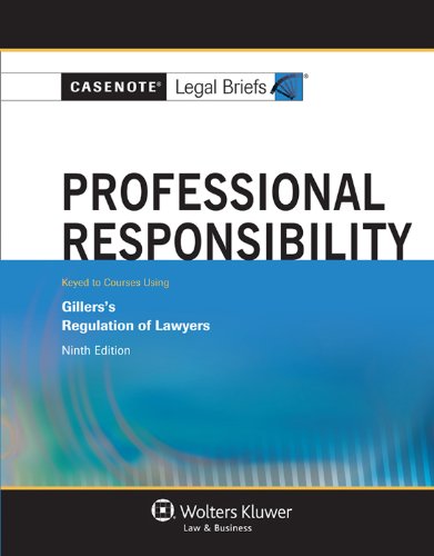 Casenotes Legal Briefs: Professional Responsibility Keyed to Gillers, Ninth Edition (Casenote Legal Briefs)