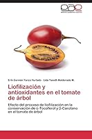 Liofilización y antioxidantes en el tomate de árbol 3848463784 Book Cover
