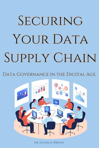 Securing Your Data Supply Chain: A Practical Guide To Data Governance In The Digital Age
