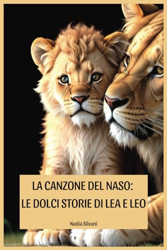 LA CANZONE DEL NASO: LE DOLCI STORIE DI LEA E LEO (Italian Edition)