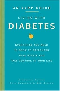 An AARP® Guide: Living with Diabetes: Everything You Need to Know to Safeguard Your Health and Take Control of Your Life