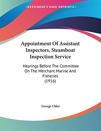 Appointment Of Assistant Inspectors, Steamboat Inspection Service: Hearings Before The Committee On The Merchant Marine And Fisheries (1916)