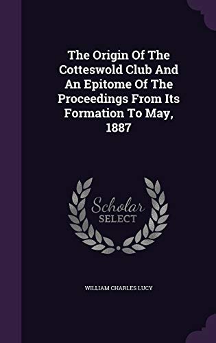 The Origin Of The Cotteswold Club And An Epitom... 1343370833 Book Cover