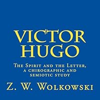 Victor Hugo: The Spirit and the Letter, a Chirographic and Semiotic Study 1507609027 Book Cover