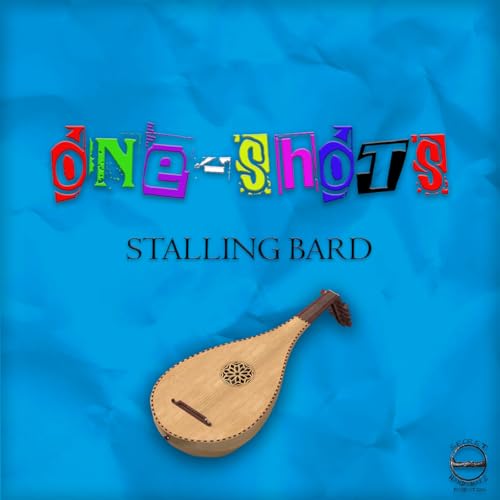 ONE-SHOTS S1E1: STALLING BARD