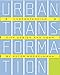Urban Transformation: Understanding City Form and Design -  Bosselmann, Peter, Illustrated, Paperback