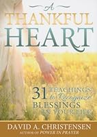 A Thankful Heart: 31 Teachings to Recognize Blessings in Your Life 1462116744 Book Cover