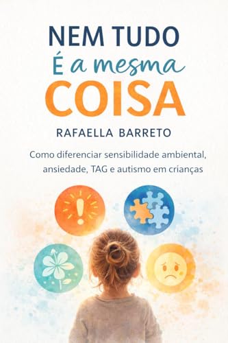 Nem tudo é a mesma coisa : Como diferenciar sensibilidade, ansiedade, TAG e autismo em crianças