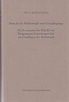 Braucht Die Mathematik Eine Grundlegung?: Ein Kommentar Des Teils III Von Wittgensteins Bemerkungen Uber Die Grundlagen Der Mathematik 3465036670 Book Cover