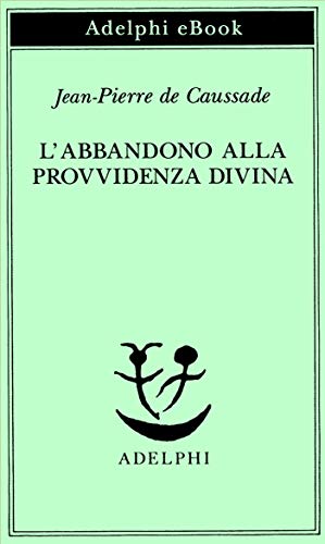 Amazon Com L Abbandono Alla Provvidenza Divina Italian Edition Ebook De Caussade Jean Pierre Kindle Store