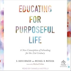 Educating for Purposeful Life Audiobook By S. David Brazer, Michael B. Matsuda cover art