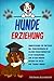 HUNDE ERZIEHUNG: Hundeerziehung für Einsteiger!