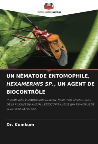 UN NÉMATODE ENTOMOPHILE, HEXAMERMIS SP., UN AGENT DE BIOCONTRÔLE: HEXAMERMIS VISHWAKARMA DHIMAN, NÉMATODE MERMITHIQUE DE LA PUNAISE DU KUSUM, LEPTOCORIS AUGUR (UN RAVAGEUR DE SCHLEICHERA OLEOSA)