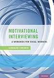 Motivational Interviewing: A Workbook for Social Workers