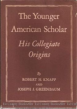 The Younger American Scholar: His Collegiate Origins