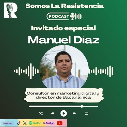 Cap 58. Manuel D&iacute;az es nuestro invitado especial en este episodio de Somos la Resistencia