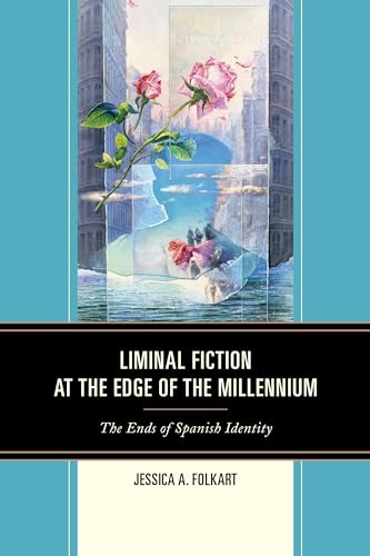 Liminal Fiction at the Edge of the Millennium: The Ends of Spanish Identity