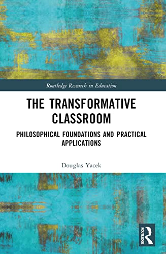 The Transformative Classroom: Philosophical Foundations and Practical Applications (Routledge Research in Education) view 2