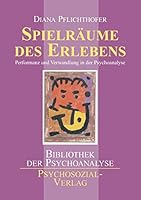 Spielräume des Erlebens: Performanz und Verwandlung in der Psychoanalyse 3898067475 Book Cover