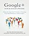 Google+ for Business Owners: A Step-by-Step User's Guide to Growing Your Small Business with Google+