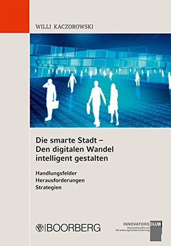 Die smarte Stadt - Den digitalen Wandel intelligent gestalten Handlungsfelder - Herausforderungen -