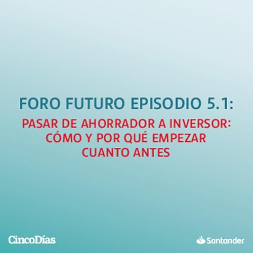 Pasar de ahorrador a inversor: c&oacute;mo y por qu&eacute; empezar cuanto antes