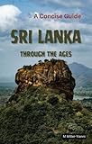 Sri Lanka Through the Ages: A Concise Guide (Countries Through the Ages: Concise Guides)