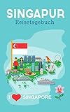 Singapur Reisetagebuch: Eintragebuch mit 50 Doppelseiten für Tagebucheinträge & 15 Seiten für Notizen, I love Singapore - Carolin Neitsch 