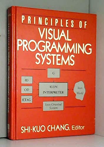 Visual Programming Systems Principles of Visual Programming Systems : Chang, Shi-Kuo, Bonar ...