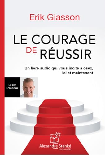 Le courage de réussir: Comment cultiver le courage d'agir (CD audio - MP3) [Paperback] Giasson, Erik