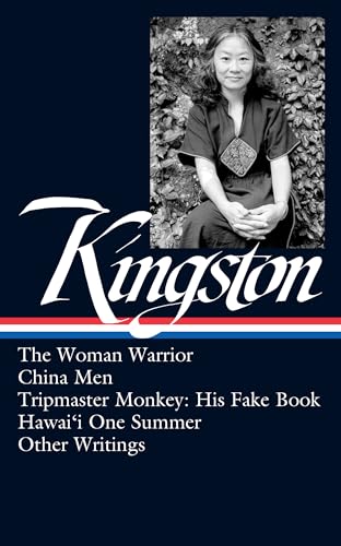 Maxine Hong Kingston: The Woman Warrior, China Men, Tripmaster Monkey, Hawai'i One Summer, Other Writings (LOA #355) (The Library of America, 355)
