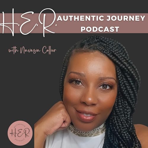 HER Authentic Journey Podcast with Navasia Collier cover art