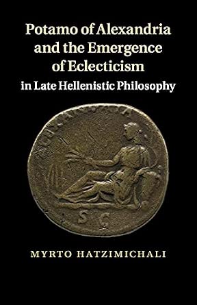 Potamo of Alexandria and the Emergence of Eclecticism in Late Hellenistic Philosophy Reprint Edition-Wow! eBook