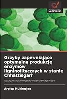 Grzyby zapewniajace optymalna produkcje enzymów ligninolitycznych w stanie Chhattisgarh (Polish Edition) 6200750548 Book Cover