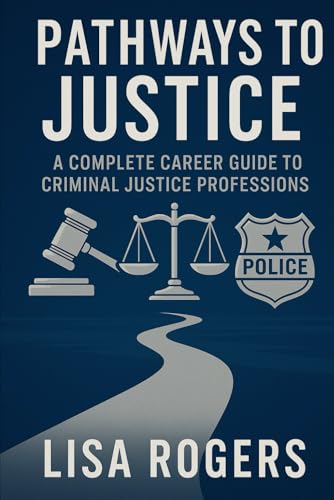 Careers in Criminal Justice: Pathways to Serve and Protect