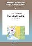 Virtuelle Bioethik: Ein reales Problem? (Theologisch-Philosophische Beiträge zu Gegenwartsfragen)
