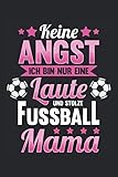 Notizbuch Keine Angst ich bin nur eine Laute und stolze Fußball Mama: DIN A5 120 Seiten für Notizen Zeichnungen Formeln | Organizer Schreibheft Planer Tagebuch