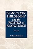 Democratic Philosophy and the Politics of Knowledge