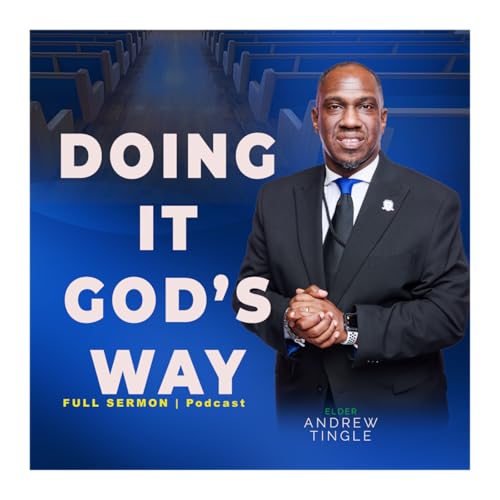 『DOING IT GOD'S WAY | Elder Andrew Tingle | Full Sermon Podcast』のカバーアート