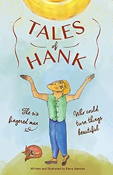Paperback Tales of Hank: the Six Fingered Man, Who Could Turn Things Beautiful Book