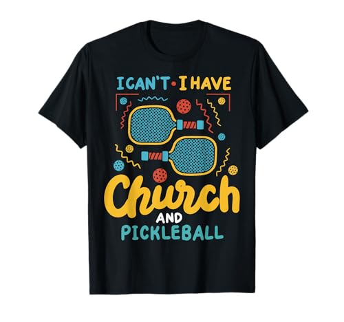 I Can't I Have Church And Pickleball Camiseta