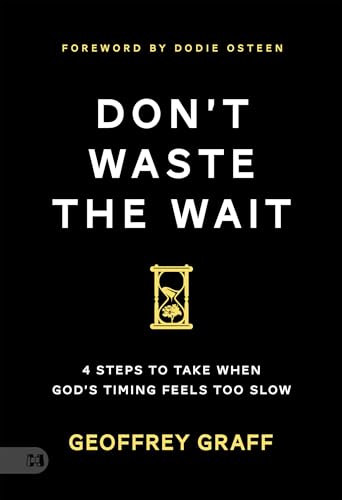 Don't Waste the Wait: 4 Steps to Take when God's Timing Feels Too Slow